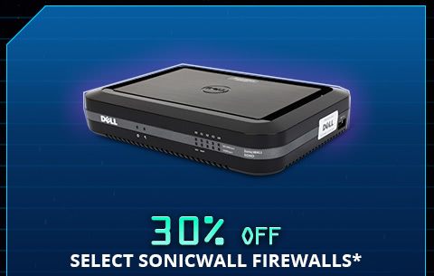 30% OFF SELECT SONICWALL FIREWALLS*