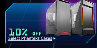 10% Off Select Phanteks Cases*