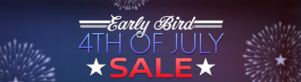 Early Bird 4TH OF JULY SALE