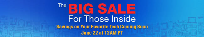 The BIG SALE For Those Inside -- Savings on Your Favorite Tech Coming Soon -- June 22 at 12AM PT