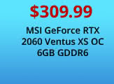 $309.99 MSI GeForce RTX 2060 Ventus XS OC 6GB GDDR6