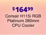 $164.99 Corsair H115i RGB Platinum 280mm CPU Cooler