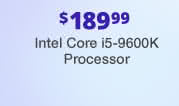 $189.99 Intel Core i5-9600K Processor