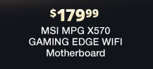 $179.99 MSI MPG X570 GAMING EDGE WIFI Motherboard