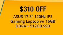 $310 Off ASUS 17.3 inch 120Hz IPS Gaming Laptop w/ 16GB DDR4 + 512GB SSD