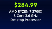 $284.99 AMD Ryzen 7 3700X 8-Core 3.6 GHz Desktop Processor