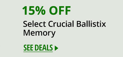 15% OFF SELECT CRUCIAL BALLISTIX MEMORY*