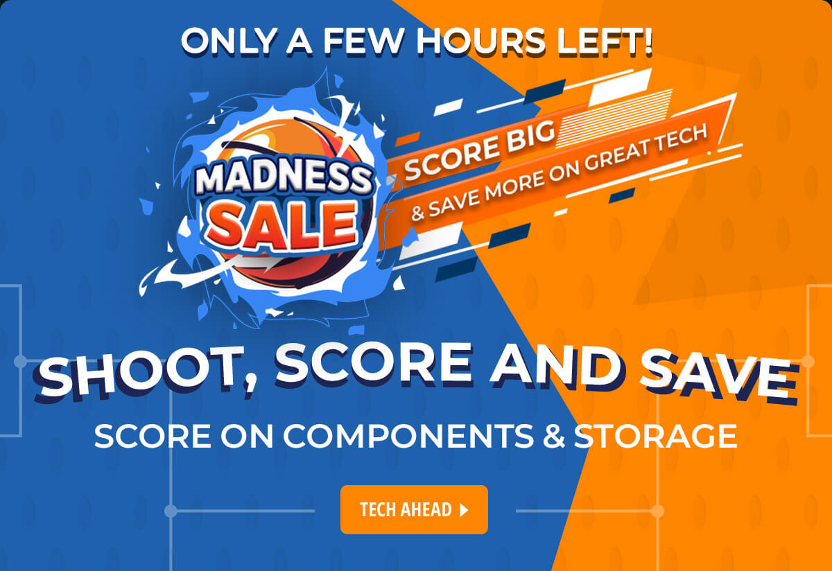 Madness Sale -- Shoot, Score and Save on Components & Storage