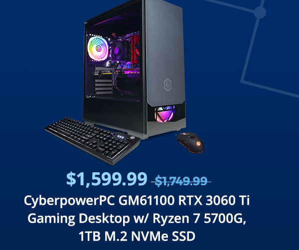 $1,599.99 CyberpowerPC GM61100 RTX 3060 Ti Gaming Desktop w/ Ryzen 7 5700G, 1TB M.2 NVMe SSD