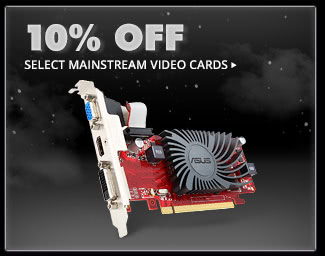 10% OFF SELECT MAINSTREAM VIDEO CARDS*