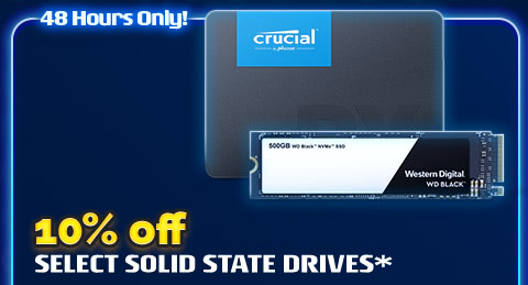 10% OFF SELECT SOLID STATE DRIVES*
