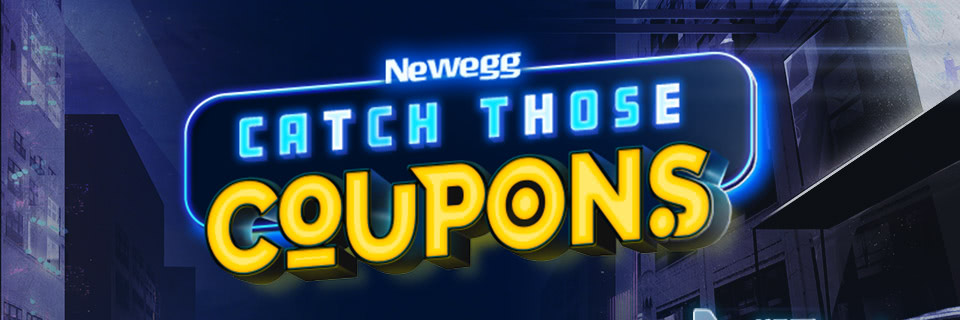 NEWEGG CATCH THOSE COUPONS