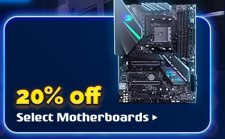 20% OFF SELECT MOTHERBOARDS*