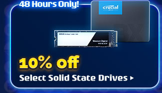 10% OFF SELECT SOLID STATE DRIVES*