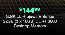 $144.99 G.SKILL Ripjaws V Series 32GB (2 x 16GB) DDR4 3600 Desktop Memory