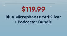 Blue Microphones Yeti Silver + Podcaster Bundle