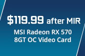 $119.99 after MIR MSI Radeon RX 570 8GT OC Video Card 