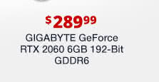 $289.99 GIGABYTE GeForce RTX 2060 6GB 192-Bit GDDR6