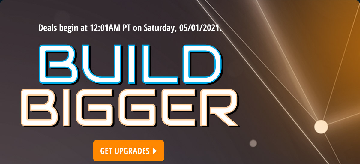 BUILD BIGGER