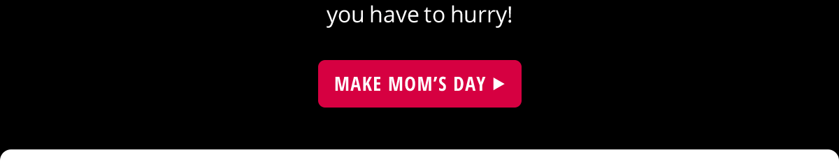 Make Mom's Day >