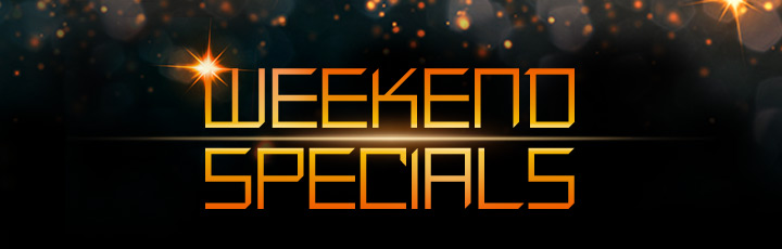 WEEKEND SPECIALS