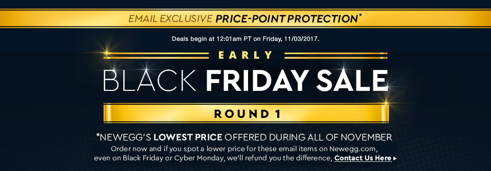Early Black Friday Sale 
LOWEST PRICE GUARANTEE 
Round 1