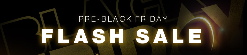 Pre-Black Friday Flash Sale Starts Now