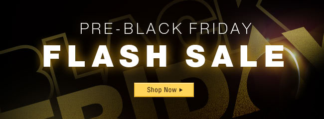 Pre-Black Friday Flash Sale Starts Now