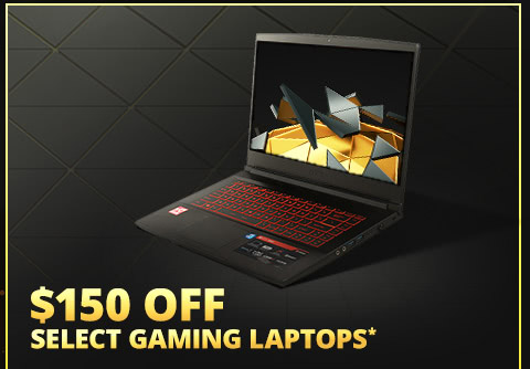 $150 OFF SELECT GAMING LAPTOPS*