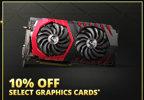 10% OFF SELECT GRAPHICS CARD*