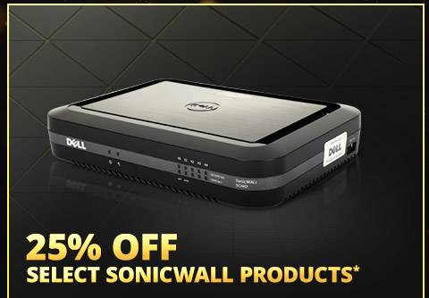 25% OFF SELECT SONICWALL PRODUCTS*