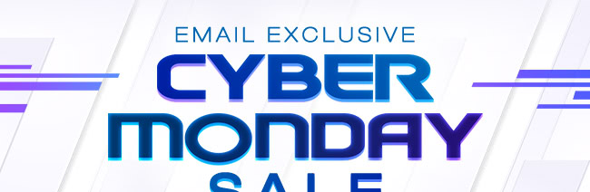 Cyber Monday Email Exclusive