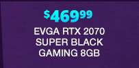 $469.99 EVGA RTX 2070 SUPER BLACK GAMING 8GB