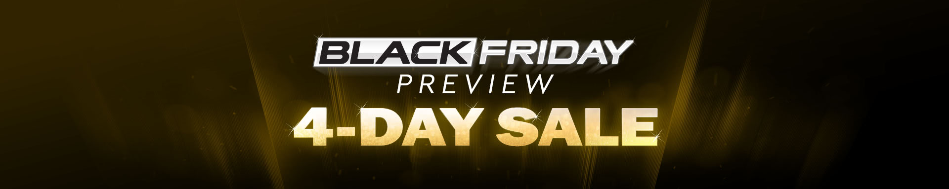 Black Friday Preview: 4-Day Sale