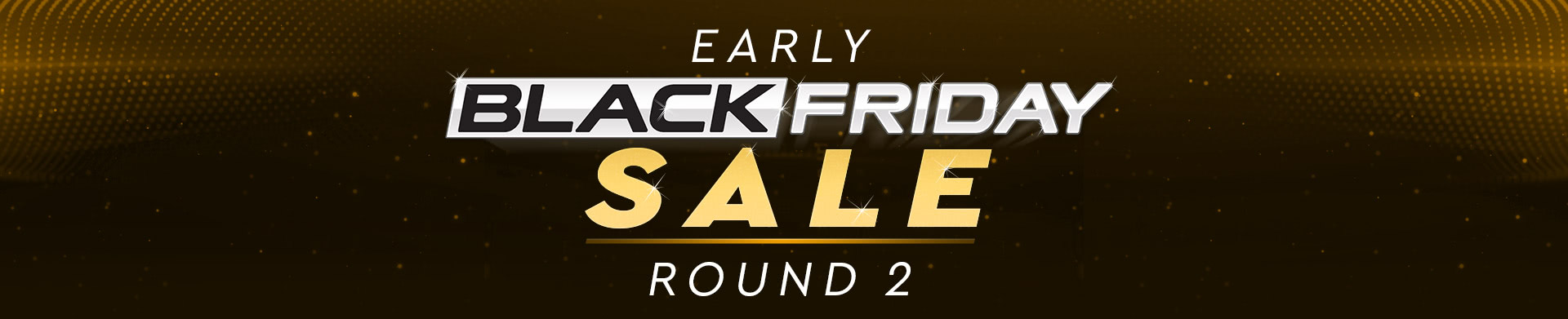 Early Black Friday Sale - Round 2