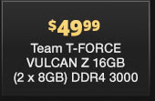 $49.99 Team T-FORCE VULCAN Z 16GB (2 x 8GB) DDR4 3000