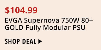 $104.99 EVGA Supernova 750W 80+ GOLD Fully Modular PSU