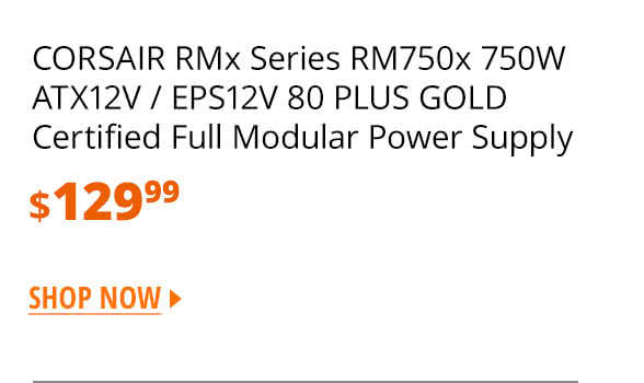 CORSAIR RMx Series RM750x 750W ATX12V / EPS12V 80 PLUS GOLD Certified Full Modular Power Supply