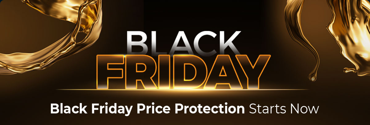 Black Friday Price Protection Starts Now