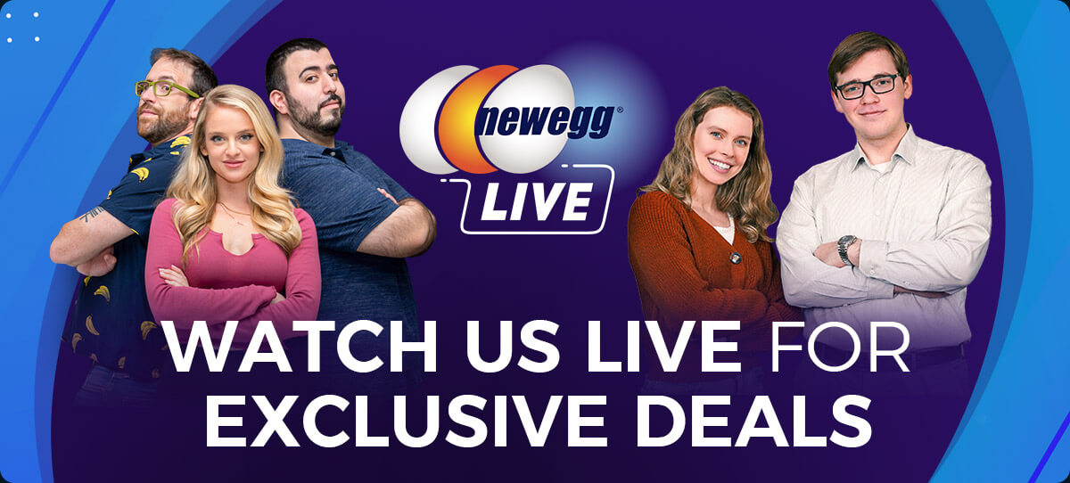 Newegg LIVE -- Watch Us Live for Exclusive Deals