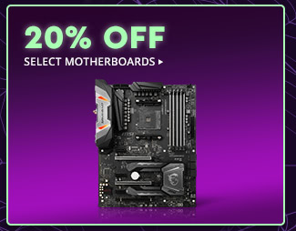 20% OFF SELECT MOTHERBOARDS*