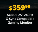 $359.99 AORUS 25" 240Hz G-Sync Compatible Gaming Monitor