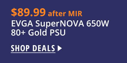 $89.99 after MIR EVGA SuperNOVA 650W 80+ Gold PSU