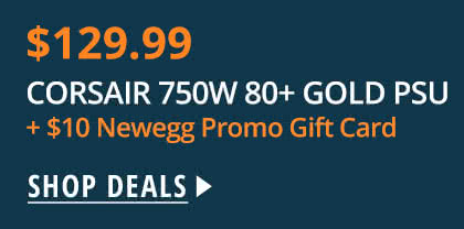 CORSAIR 750W 80+ GOLD PSU + $10 Newegg Promo Gift Card