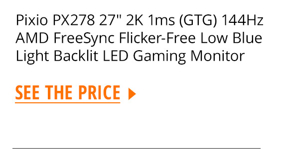 Pixio PX278 27" 2K 1ms (GTG) 144Hz AMD FreeSync Flicker-Free Low Blue Light Backlit LED Gaming Monitor