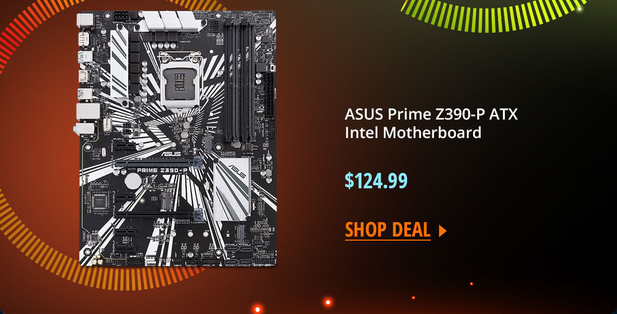 $124.99 ASUS Prime Z390-P ATX Intel Motherboard