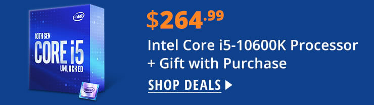 $264.99 Intel Core i5-10600K Processor + Gift with Purchase