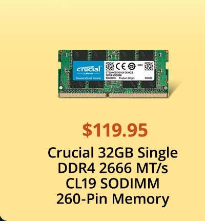 $119.95 Crucial 32GB Single DDR4 2666 MT/s CL19 SODIMM 260-Pin Memory