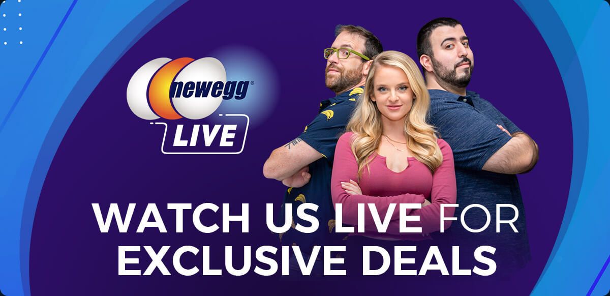 Newegg LIVE -- Watch Us Live for Exclusive Deals