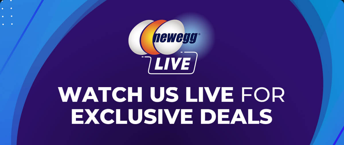 Newegg LIVE -- Watch Us Live for Exclusive Deals